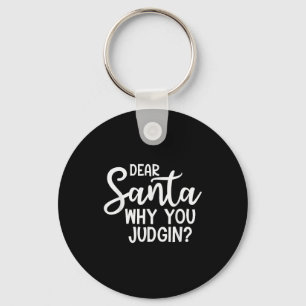 Dear Santa Why You Judging Christmas Family Xmas Keychain