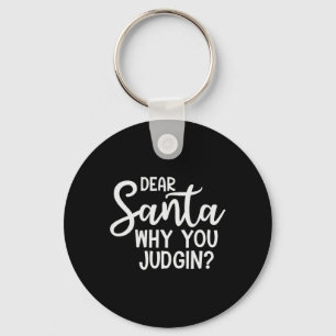 Dear Santa Why You Judging Christmas Family Xmas  Keychain