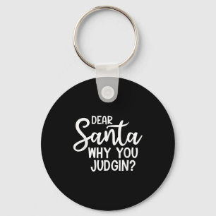 Dear Santa Why You Judging Christmas Family Xmas  Keychain
