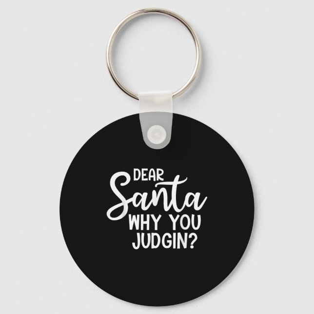 Dear Santa Why You Judging Christmas Family Xmas  Keychain (Front)