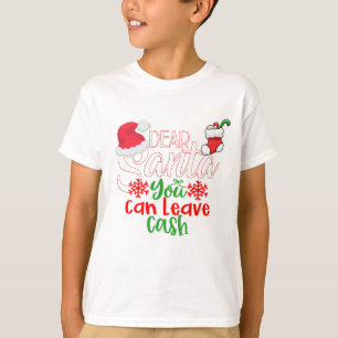 Dear Santa You Can Leave Cash Please T-Shirt