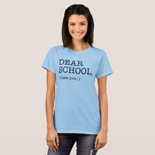 Dear School, I hate you ;) T-Shirt