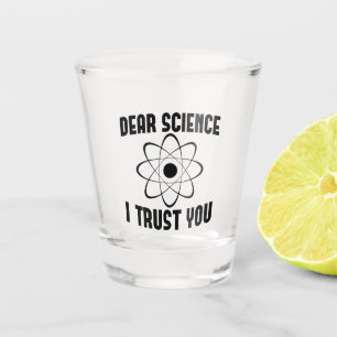 Dear Science I Trust You - Funny Physics Teacher Shot Glass