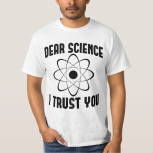 Dear Science I Trust You - Funny Physics Teacher T-Shirt