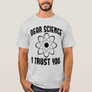 Dear Science I Trust You - Funny Physics Teacher  T-Shirt