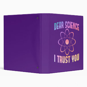 Dear Science I Trust You - Funny Science Binder