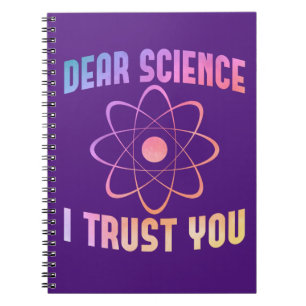 Dear Science I Trust You - Funny Science   Notebook