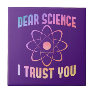 Dear Science I Trust You - Funny Science Tile