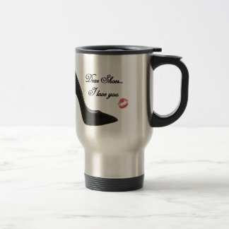 Dear Shoes....I love you Travel Mug