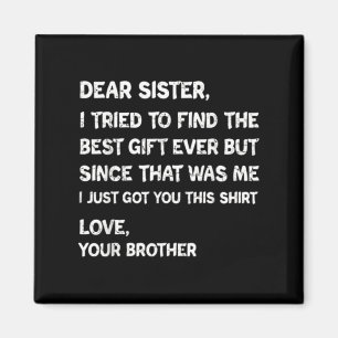 Dear Sister Best Gift Funny Brother Quote Design Magnet