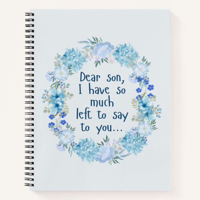 Dear Son I Have So Much Left To Say To You Grief   Notebook (Front)