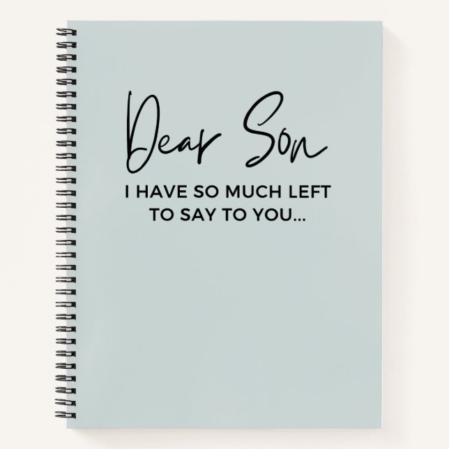 Dear Son I Have So Much Left To Say To You Grief   Notebook (Front)