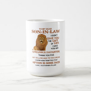 Dear Son-In-Law I Didn't Give You The Gift Of Life Coffee Mug