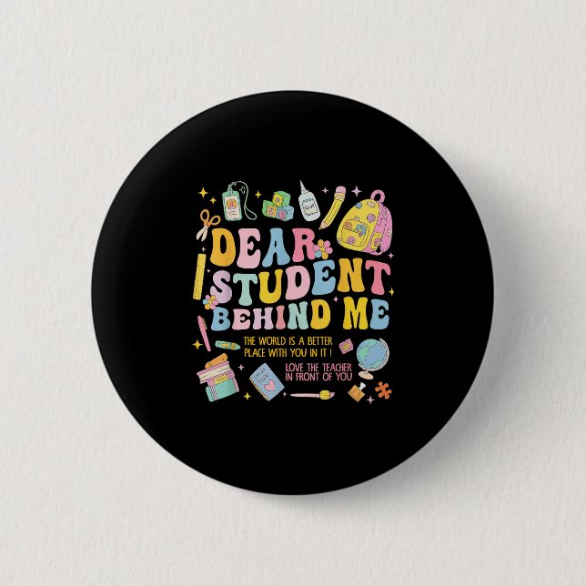 Dear Student Behind Me Back To School Teacher Appr 2 Inch Round Button (Front)