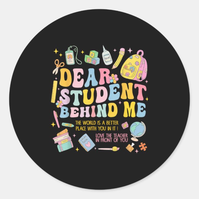 Dear Student Behind Me Back To School Teacher Appr Classic Round Sticker (Front)