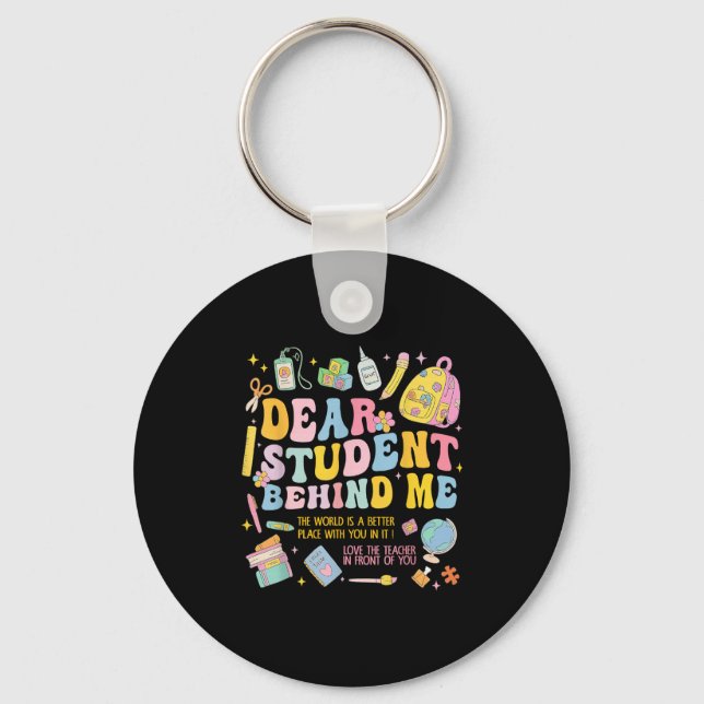 Dear Student Behind Me Back To School Teacher Appr Keychain (Front)