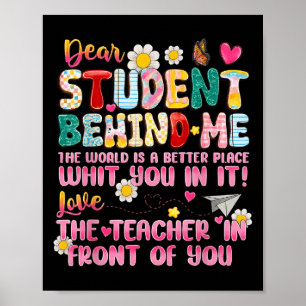 Dear Student Behind Me Back To School Teacher Appr Poster