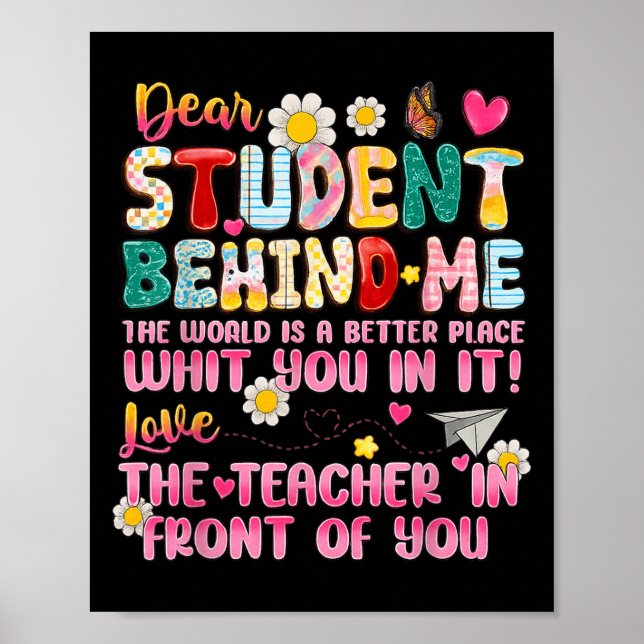 Dear Student Behind Me Back To School Teacher Appr Poster (Front)