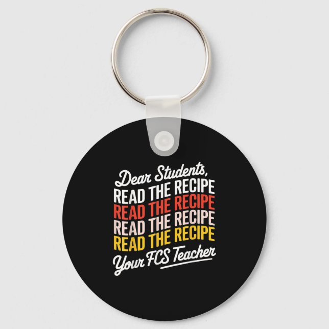 Dear Students, Read The Recipe Your Fcs Teacher  Keychain (Front)