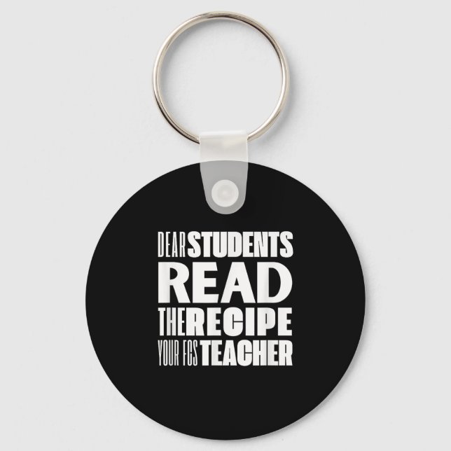 Dear Students, Read The Recipe Your Fcs Teacher  Keychain (Front)