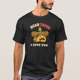 Dear Tacos I Love You  Saying Tacos Cinco De Mayo T-Shirt