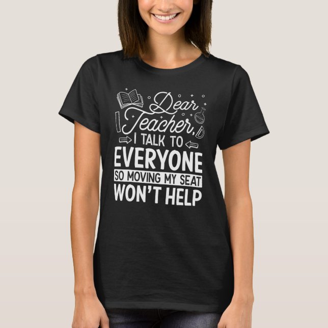 Dear Teacher I Talk To Everyone  Cool Teacher T-Shirt (Front)