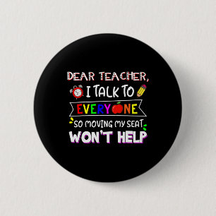 Dear Teacher I Talk To Everyone Moving Seat Wont H 2 Inch Round Button