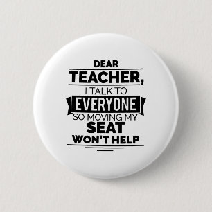 Dear Teacher I Talk To Everyone So Moving My Seat 2 Inch Round Button