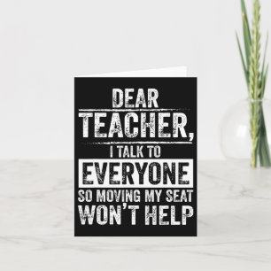 Dear Teacher I Talk To Everyone So Moving My Seat Card