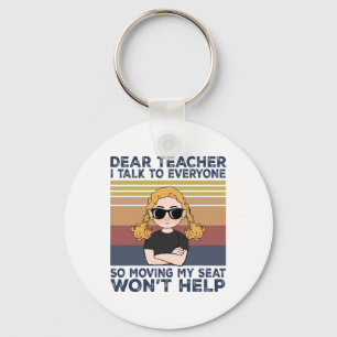 Dear Teacher I Talk To Everyone So Moving My Seat Keychain
