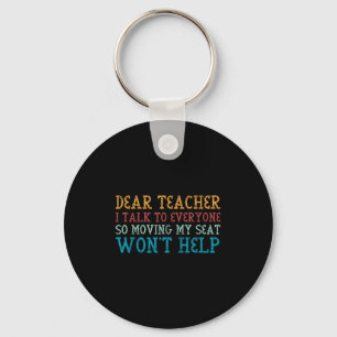Dear Teacher I Talk To Everyone So Moving My Seat Keychain