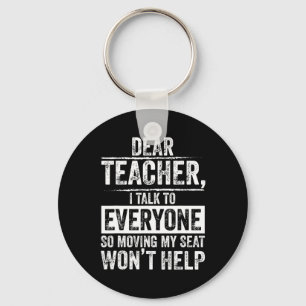 Dear Teacher I Talk To Everyone So Moving My Seat Keychain