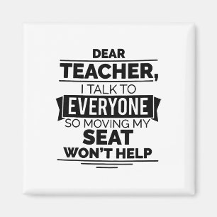 Dear Teacher I Talk To Everyone So Moving My Seat  Magnet