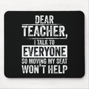 Dear Teacher I Talk To Everyone So Moving My Seat Mouse Pad