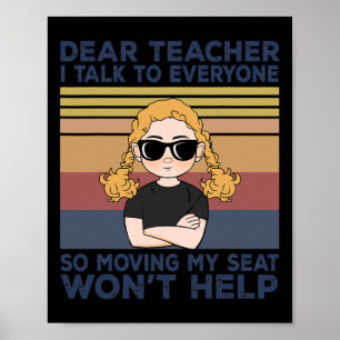 Dear Teacher I Talk To Everyone So Moving My Seat Poster