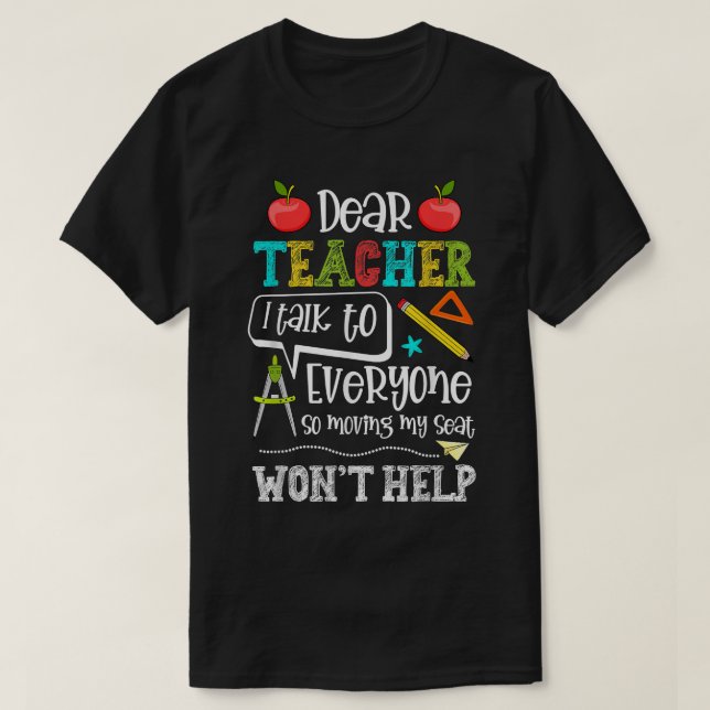 Dear Teacher I Talk To EveryoneFunny Back To Schoo T-Shirt (Design Front)