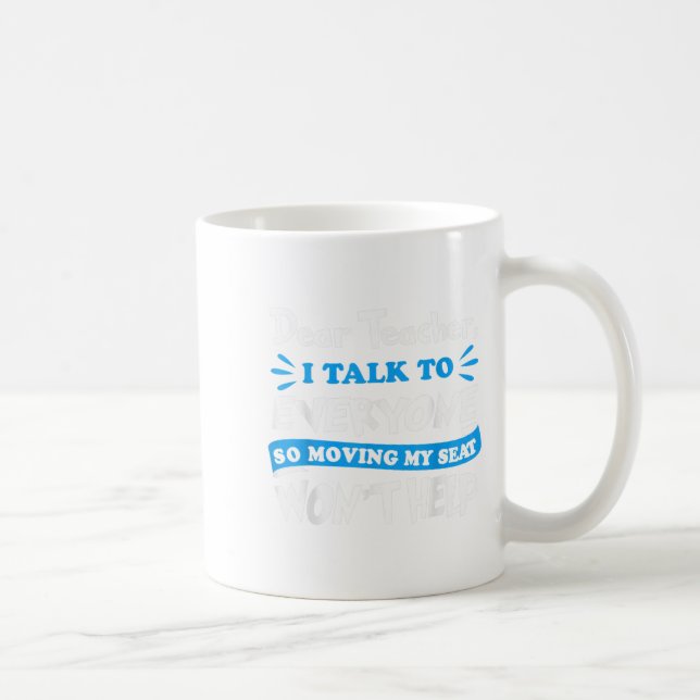 Dear Teacher Moving My Seat Won't Help Back To Sch Coffee Mug (Right)
