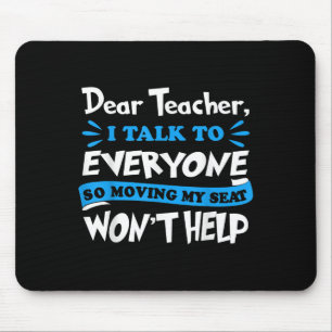 Dear Teacher Moving My Seat Won't Help Back To Sch Mouse Pad