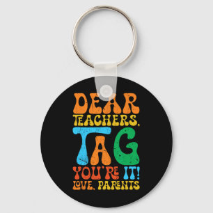 Dear Teachers Tag You're It Love Parents Back To S Keychain