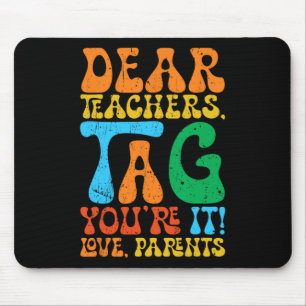 Dear Teachers Tag You're It Love Parents Back To S Mouse Pad
