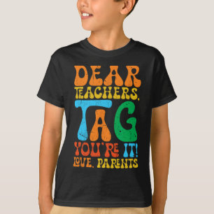 Dear Teachers Tag You're It Love Parents Back To S T-Shirt