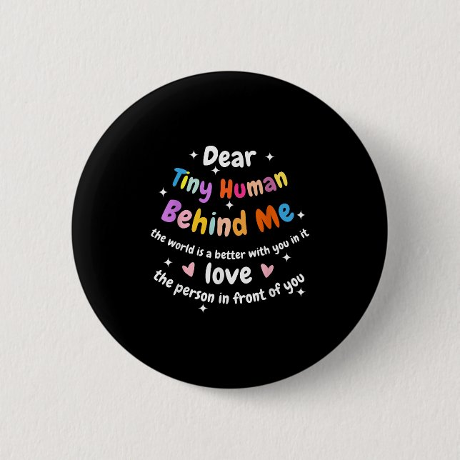 Dear Tiny Human Behind Me, Funny Teacher Parents S 2 Inch Round Button (Front)