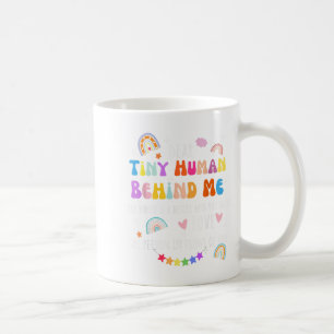 Dear Tiny Human Behind Me, Funny Teacher Parents S Coffee Mug