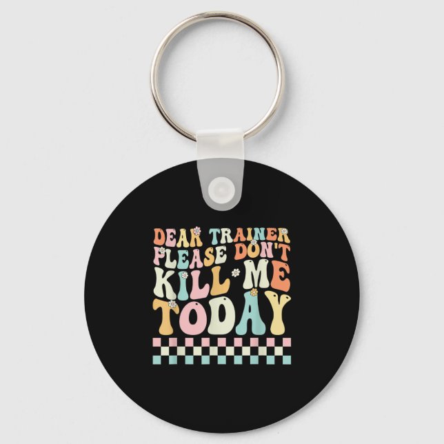 Dear Trainer Please Don't Kill Me Funny Workout De Keychain (Front)