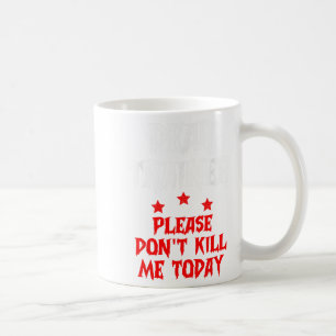 Dear Trainer Please Don't Kill Me Today Quote  Coffee Mug
