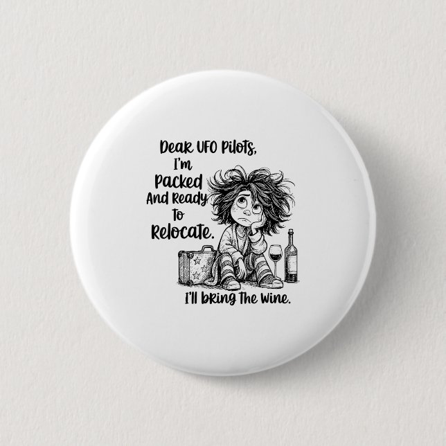 Dear Ufo Lots I'm Packed And Ready To Relocate I'l 2 Inch Round Button (Front)