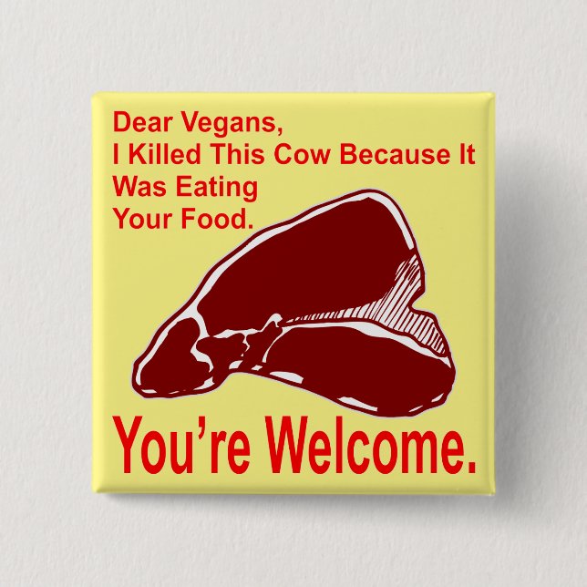 Dear Vegan I Killed This Cow Because It Was Eating 2 Inch Square Button (Front)