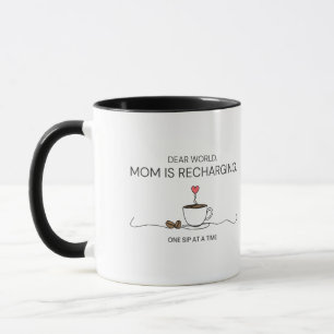 Dear World Mom Is Recharging Coffee Quote Mug