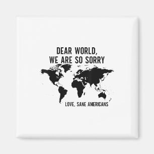 Dear World We Are So Sorry Love Sane Americans Magnet