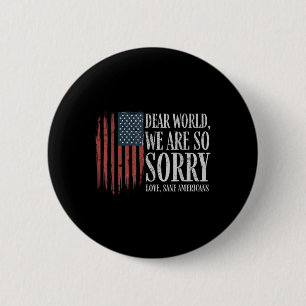 Dear World We Are So Sorry Love Sane Americans Men 2 Inch Round Button